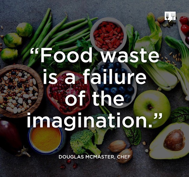"Food waste is a failure of the imagination." — Douglas McMaster, Chef